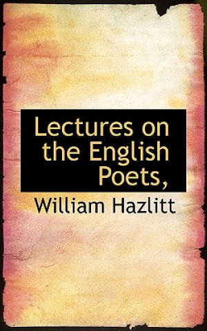 Könyv Lectures on the English Poets, William Hazlitt