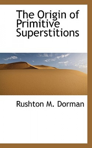 Könyv Origin of Primitive Superstitions Rushton M Dorman