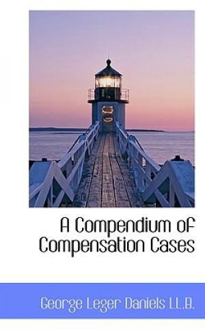 Книга Compendium of Compensation Cases George Leger Daniels