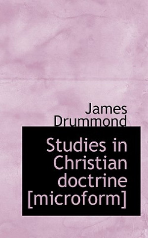 Βιβλίο Studies in Christian Doctrine [Microform] James Drummond