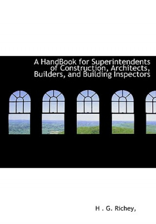 Könyv Handbook for Superintendents of Construction, Architects, Builders, and Building Inspectors Richey