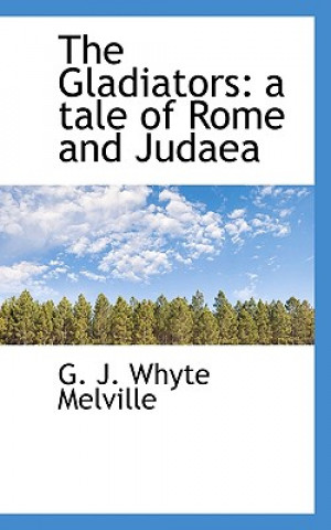 Könyv Gladiators G J Whyte-Melville