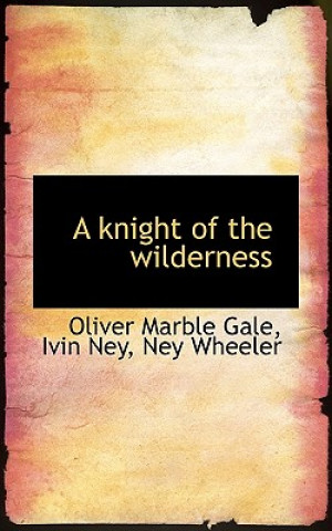 Könyv Knight of the Wilderness Ney Wheeler