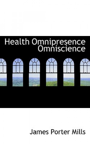 Kniha Health Omnipresence Omniscience James Porter Mills