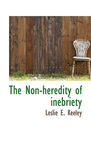 Libro Non-Heredity of Inebriety Leslie E Keeley