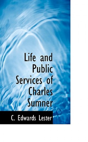 Carte Life and Public Services of Charles Sumner C Edwards Lester