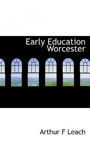 Knjiga Early Education Worcester Arthur F Leach