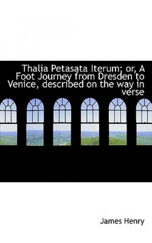 Книга Thalia Petasata Iterum; Or, a Foot Journey from Dresden to Venice, Described on the Way in Verse Henry