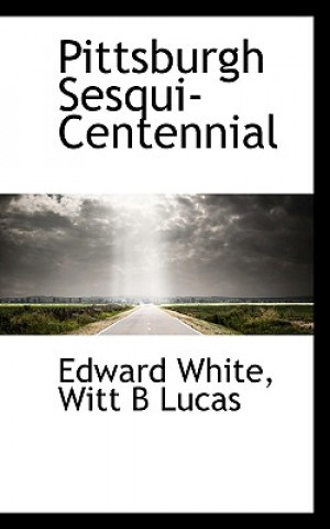 Kniha Pittsburgh Sesqui-Centennial Witt B Lucas