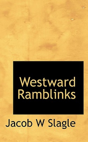 Книга Westward Ramblinks Jacob W Slagle