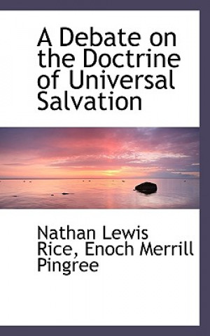 Book Debate on the Doctrine of Universal Salvation Enoch Merrill Pingree