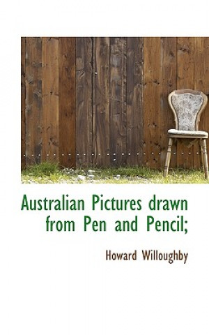 Βιβλίο Australian Pictures Drawn from Pen and Pencil; Howard Willoughby