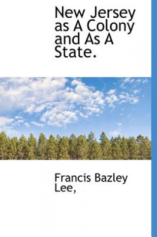 Carte New Jersey as a Colony and as a State. Francis Bazley Lee