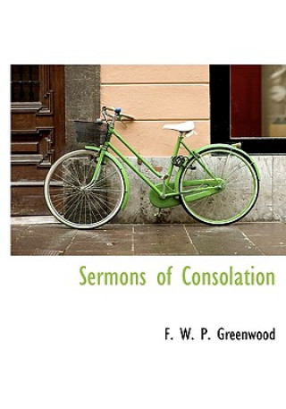 Knjiga Sermons of Consolation F W P Greenwood