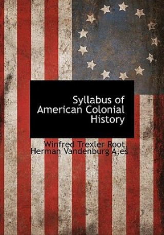 Könyv Syllabus of American Colonial History Herman A Vandenburg