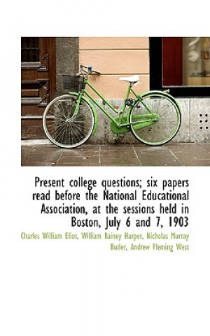 Libro Present College Questions; Six Papers Read Before the National Educational Association, at the Sessi Nicholas Murray Butler