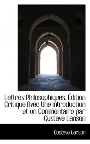 Książka Lettres Philosophiques. Dition Critique Avec Une Introduction Et Un Commentaire Par Gustave Lanson Gustave Lanson