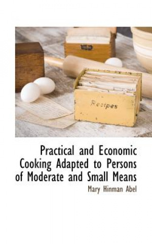 Knjiga Practical and Economic Cooking Adapted to Persons of Moderate and Small Means Mary Hinman Abel