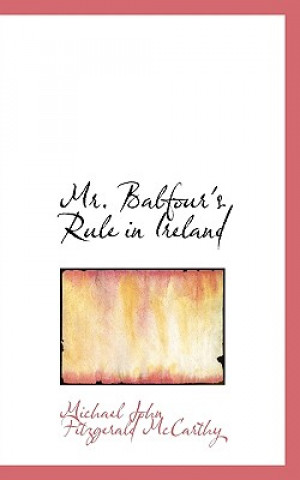 Kniha Mr. Balfour's Rule in Ireland Michael John Fitzgerald McCarthy