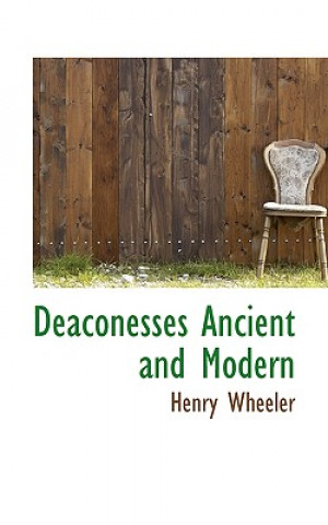 Kniha Deaconesses Ancient and Modern Henry Wheeler