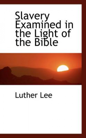 Buch Slavery Examined in the Light of the Bible Luther Lee