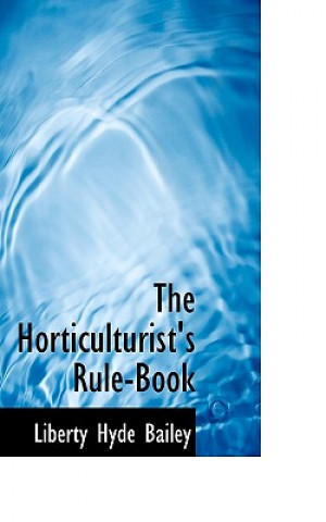 Kniha Horticulturist's Rule-Book Bailey