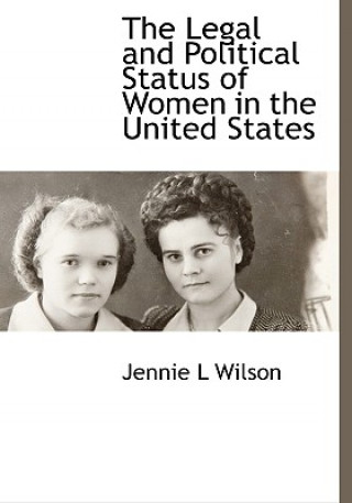 Buch Legal and Political Status of Women in the United States Jennie L Wilson