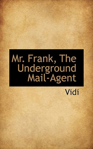 Knjiga Mr. Frank, the Underground Mail-Agent Vidi