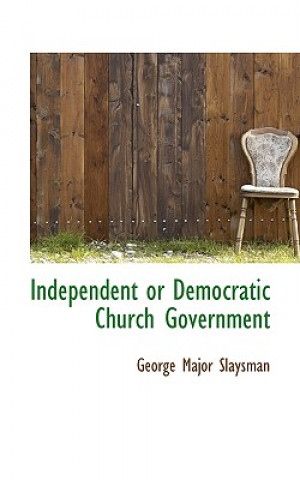 Carte Independent or Democratic Church Government George Major Slaysman