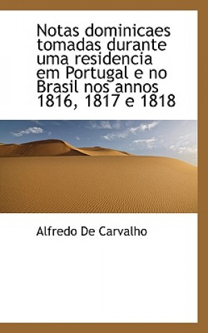 Книга Notas Dominicaes Tomadas Durante Uma Residencia Em Portugal E No Brasil Nos Annos 1816, 1817 E 1818 Alfredo De Carvalho