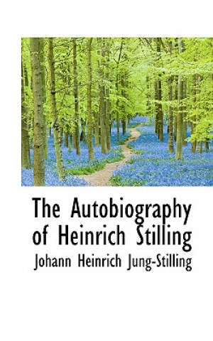 Kniha Autobiography of Heinrich Stilling Johann Heinrich Jung-Stilling