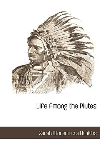 Kniha Life Among the Piutes Sarah Winnemucca Hopkins