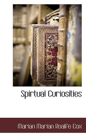 Книга Spirtual Curiosities Marian Marian Roalfe Cox