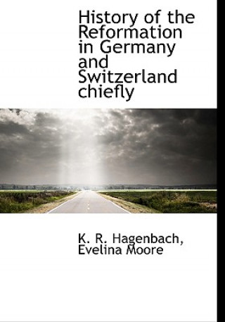 Książka History of the Reformation in Germany and Switzerland Chiefly Evelina Moore