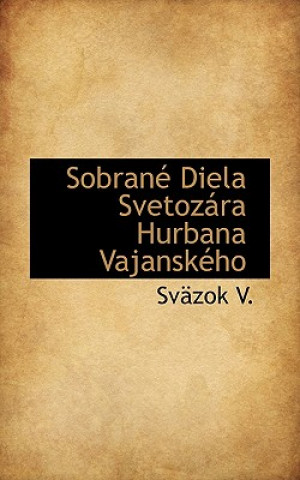 Könyv Sobran Diela Svetoz Ra Hurbana Vajansk Ho Sv Zok V