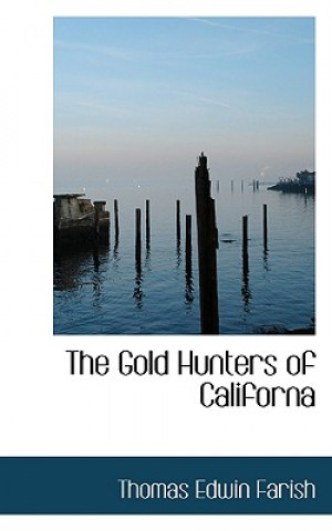 Kniha Gold Hunters of Californa Thomas Edwin Farish