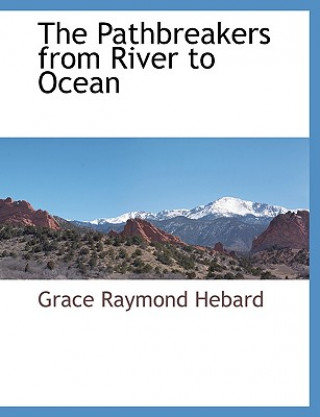 Könyv Pathbreakers from River to Ocean Grace Raymond Hebard