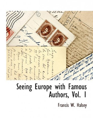 Kniha Seeing Europe with Famous Authors, Vol. 1 Francis W. Halsey