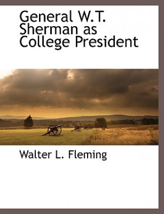 Kniha General W.T. Sherman as College President Walter Lynwood Fleming