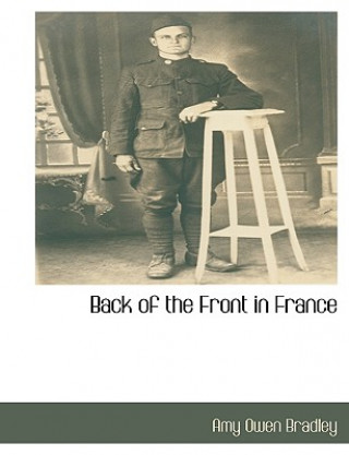 Könyv Back of the Front in France Amy Owen Bradley