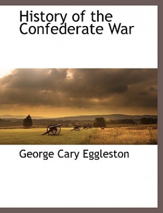 Kniha History of the Confederate War George Cary Eggleston