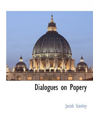 Kniha Dialogues on Popery Jacob Stanley