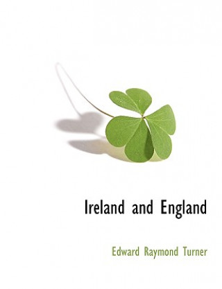 Könyv Ireland and England Edward Raymond Turner