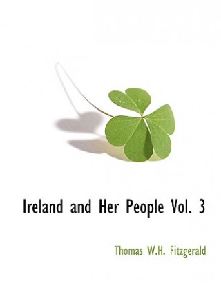 Книга Ireland and Her People Vol. 3 Thomas W.H. Fitzgerald