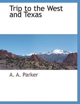 Könyv Trip to the West and Texas A A Parker