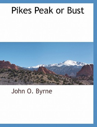 Książka Pikes Peak or Bust John O. Byrne