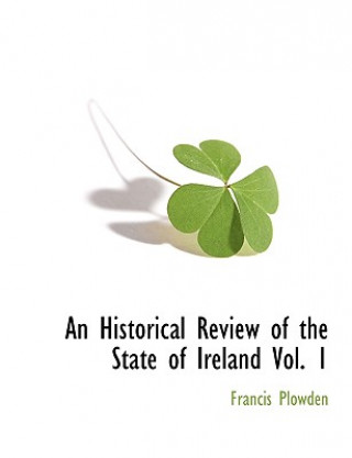 Книга Historical Review of the State of Ireland Vol. 1 Francis Plowden