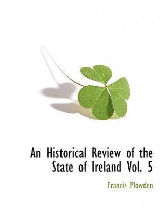 Kniha Historical Review of the State of Ireland Vol. 5 Francis Plowden