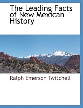 Carte Leading Facts of New Mexican History Ralph Emerson Twitchell