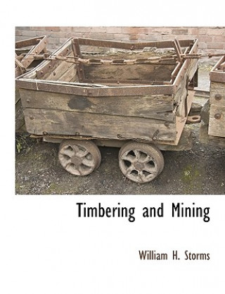 Kniha Timbering and Mining William H. Storms